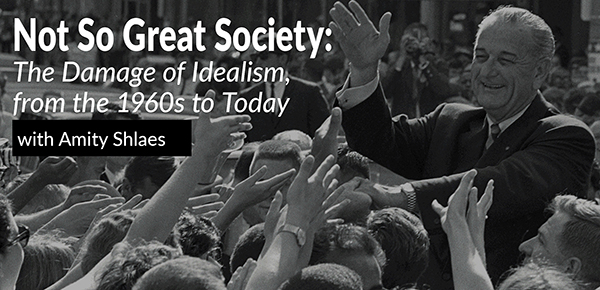 Not So Great Society: The Damage of Idealism, from the 1960s to Today